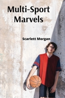 Multi-Sport Marvels: Unlocking the Keys to Conquering Competitions Across Athletic Disciplines B0DVQCDK9F Book Cover