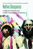 Native Diasporas: Indigenous Identities and Settler Colonialism in the Americas 0803233639 Book Cover