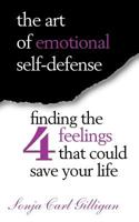 The Art of Emotional Self-Defense: Finding the Four Feelings That Could Save Your Life 1936940175 Book Cover