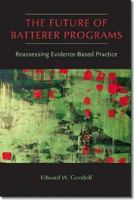 The Future of Batterer Programs: Reassessing Evidence-Based Practice 1555537707 Book Cover