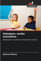 Valutare: verbo transitivo: Metodologie di valutazione nell'educazione artistica (Italian Edition) 6208735599 Book Cover