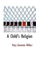 A Child's Religion 1022082965 Book Cover