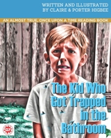 The Kid Who Got Trapped in the Bathroom: An almost true, once upon a time reading book 1078357250 Book Cover