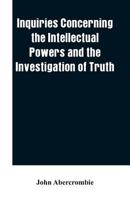 Inquiries concerning the Intellectual Powers and the Investigation of Truth 9353601517 Book Cover
