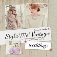 Style Me Vintage: Weddings: An inspirational guide to styling the perfect vintage wedding 1613748116 Book Cover