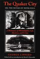 The Quaker City or the Monks of Monk Hall: A Romance of Philadelphia Life, Mystery, and Crime 1511517913 Book Cover