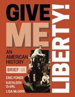 Give Me Liberty!: An American History (Seagull Sixth Edition) 0393179389 Book Cover