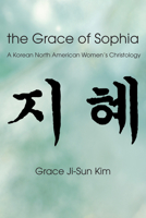 The Grace of Sophia: A Korean North American Women's Christology 1608992136 Book Cover