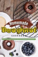 Homemade Doughnut Cookbook: Great recipes to make amazing homemade doughnuts! 1691994529 Book Cover