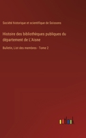 Histoire des bibliothèques publiques du département de L'Aisne: Bulletin, List des membres - Tome 2 3385018870 Book Cover