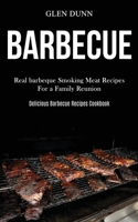 Barbecue: Real barbeque Smoking Meat Recipes For a Family Reunion (Delicious Barbecue Recipes Cookbook) 1989787487 Book Cover