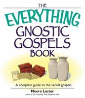 The Everything Gnostic Gospels Book: A Complete Guide to the Secret Gospels (Everything: Philosophy and Spirituality) 1598691562 Book Cover