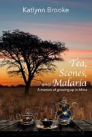 Tea, Scones, and Malaria: A memoir of growing up in Africa 0578876159 Book Cover