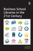 Business School Libraries in the 21st Century 0815399294 Book Cover