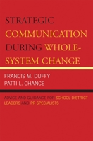 Strategic Communication During Whole-System Change: Advice and Guidance for School District Leaders and PR Specialists (Leading Systemic School Improvement) 157886531X Book Cover