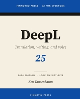 DeepL: The Complete Guide: Professional Translation, Writing, and Real-Time Voice (AI for Everyone) B0H4T2JR45 Book Cover