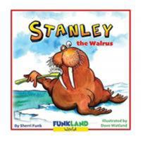 Stanley the Walrus: a Funkland World Book 1988677904 Book Cover
