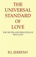 The Universal Standard of Love: The Truths and Principles of True Love 0983933502 Book Cover
