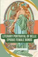 Literary Portrayals of Belle Epoque Female Bonds 4475855187 Book Cover