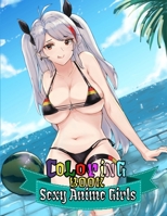 Sexy Anime Girls Coloring Book: Anime Manga Coloring Book for Adults & Teens to create your Anime characters the way you want to, + 50 pages + Size ( 8.5 x 11 ) B08JLQLMCV Book Cover