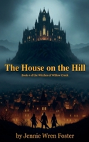 House on the Hill (The Witches of Willow Creek) B0GJWJ78GC Book Cover