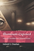Illuminati Exposed: Truth, Lies & The Hidden Powers Behind World Events B0FC6LHCRY Book Cover