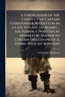 A vindication of the conduct of Captain Christopher Middleton, in a late voyage on board His Majesty's ship the Furnace. For discovering a north-west passage to the Western American ocean. 1148704043 Book Cover