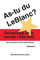 As-Tu Du LeBlanc? Volume 2: Genealogie de La Famille LeBlanc 1425151361 Book Cover