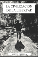 LA CIVILIZACIÓN DE LA LIBERTAD B089729GDJ Book Cover