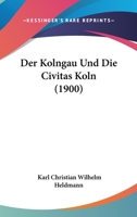 Der Kolngau Und Die Civitas Koln (1900) 116043672X Book Cover