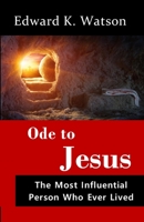 Ode to Jesus: The Most Influential Person Who Ever Lived 1777911958 Book Cover