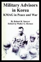 Military Advisors in Korea: Kmag in Peace And War 1410224775 Book Cover