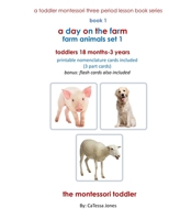 a day on the farm: farm animals: a toddler montessori three period lesson book series (a toddler montessori three period lesson book series set) B0892DHNTM Book Cover