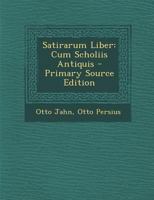 Satirarum Liber: Cum Scholiis Antiquis - Primary Source Edition 1287480446 Book Cover