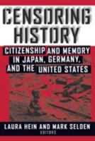Censoring History: Citizenship and Memory in Japan, Germany, and the United States (Asia and the Pacific (Armonk, N.Y.).) 0765604477 Book Cover