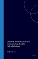 Museum Boerhavianum Sive Catalogus Supellectilis Splendidissimae, Qua Usus Est Vir Celeberrimus H. Boerhaave; Complectens Praeparata Chemica ... Tum ... Amplam Plurimorum Animalium (Latin Edition) 9004551549 Book Cover