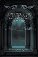 Shadows of the Eclipsed Soul: A Dark Feminine Odyssey B0CVCXWXCR Book Cover