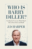 Who Is Barry Diller?: Unveiling the Secrets of a Media Mogul’s Rise to Power and Wealth B0F482X8L5 Book Cover