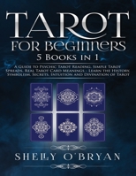 Tarot For Beginners: 5 Books in 1: A Guide to Psychic Tarot Reading, Simple Tarot Spreads, Real Tarot Card Meanings - Learn the History, Symbolism, Secrets, Intuition and Divination of Tarot 1954797761 Book Cover