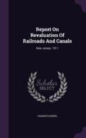 Report On Revaluation Of Railroads And Canals: New Jersey. 1911 1340631563 Book Cover