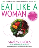Eat Like a Woman: 3-Week, 3-Step Program to Revolutionize How You Think and Feel About Food 0997215011 Book Cover