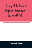 History of the town of Hingham, Massachusetts (Volume I) Part I. 9354025021 Book Cover