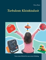 Turbulente Kleinkindzeit: Vom ersten Schritt bis zum ersten Schultag (German Edition) 374078069X Book Cover
