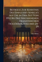 Beiträge Zur Kenntnis Des Einflusses Seneca's Auf Die in Der Zeit Von 1552 Bis 1562 Erschienenen Französischen Tragödien, Volumes 24-29 1144322766 Book Cover