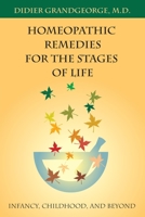 Homeopathic Remedies for the Stages of Life: Infancy, Childhood, and Beyond 155643409X Book Cover
