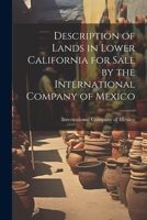 Description of Lands in Lower California for Sale by the International Company of Mexico 1022128256 Book Cover