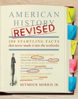 American History Revised: 200 Startling Facts That Never Made It into the Textbooks 0307587606 Book Cover