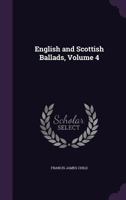 The English and Scottish Ballads: Vol. IV 3744788342 Book Cover