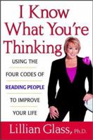 I Know What You're Thinking: Using the Four Codes of Reading People to Improve Your Life 0471430293 Book Cover