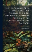 Sur Les Origines De La Pomme De Terre CultivÃ(c)e Et Sur Les Mutations Gemmaires Culturales Des Solanum TubÃ(c)rifères Sauvages (French Edition) 102375682X Book Cover